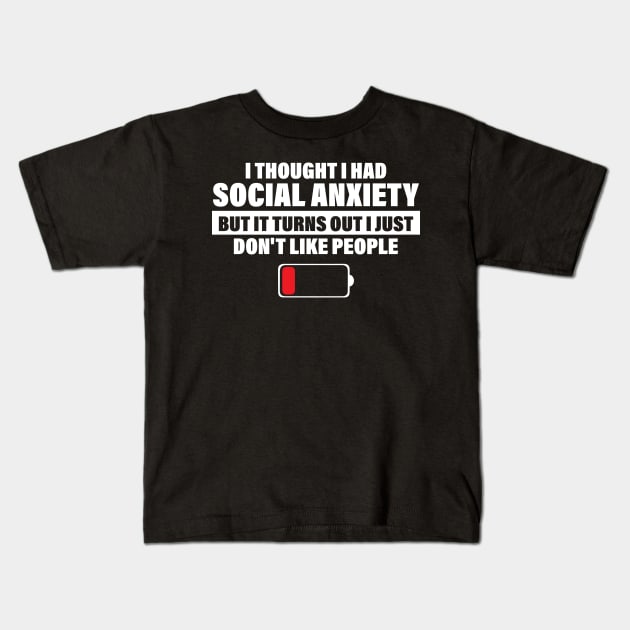 I Thought I Had Social Anxiety But It Turns Out I Just Don't Like People Kids T-Shirt by printalpha-art